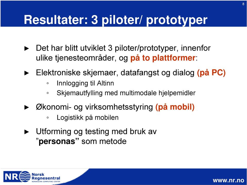 PC) Innlogging til Altinn Skjemautfylling med multimodale hjelpemidler Økonomi- og