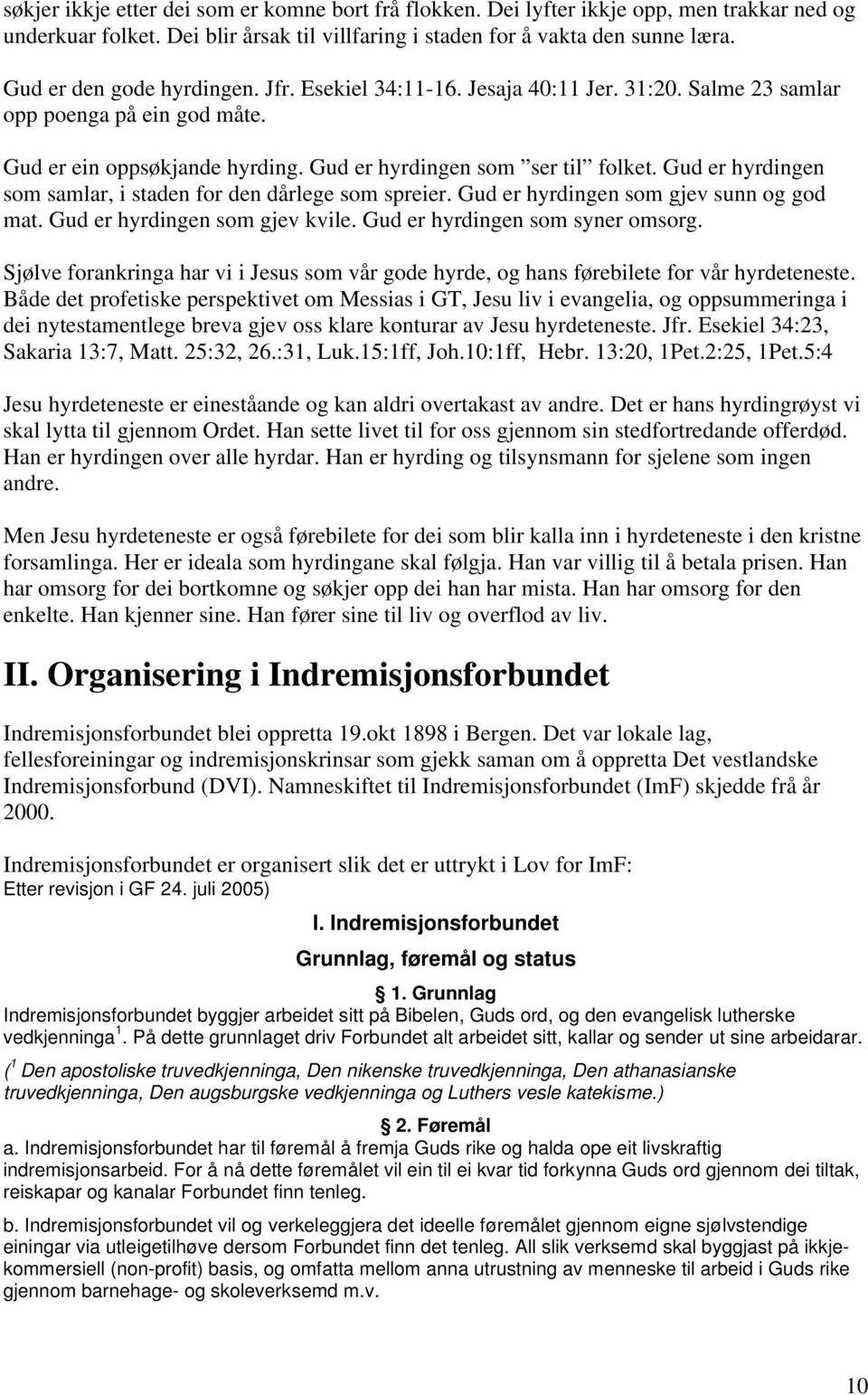 Gud er hyrdingen som samlar, i staden for den dårlege som spreier. Gud er hyrdingen som gjev sunn og god mat. Gud er hyrdingen som gjev kvile. Gud er hyrdingen som syner omsorg.