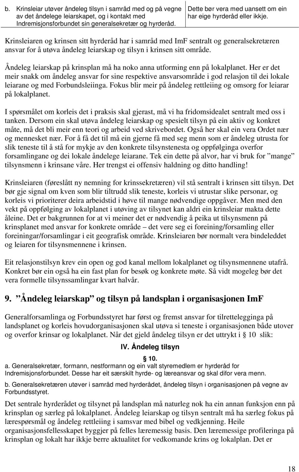 Krinsleiaren og krinsen sitt hyrderåd har i samråd med ImF sentralt og generalsekretæren ansvar for å utøva åndeleg leiarskap og tilsyn i krinsen sitt område.