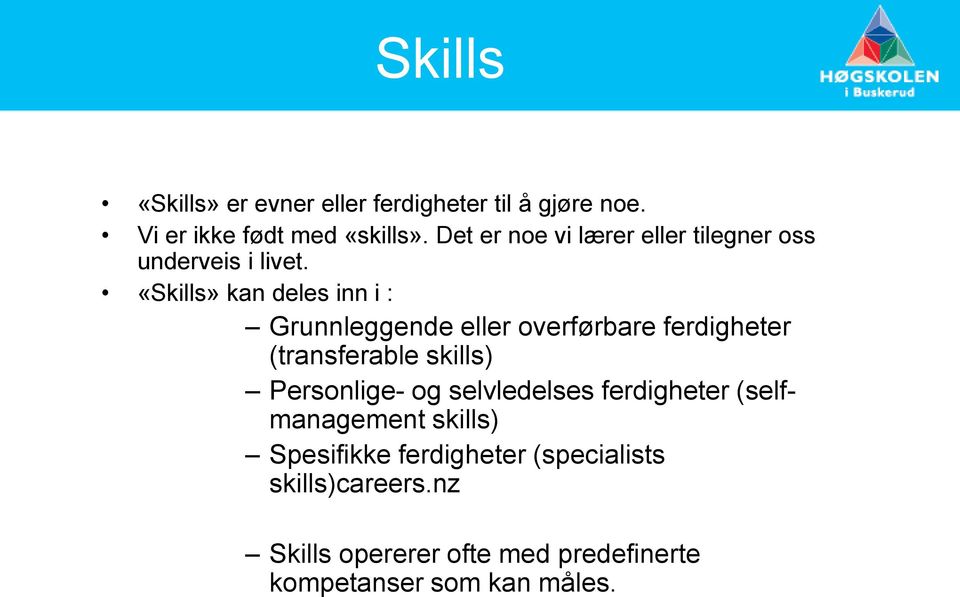 «Skills» kan deles inn i : Grunnleggende eller overførbare ferdigheter (transferable skills) Personlige-