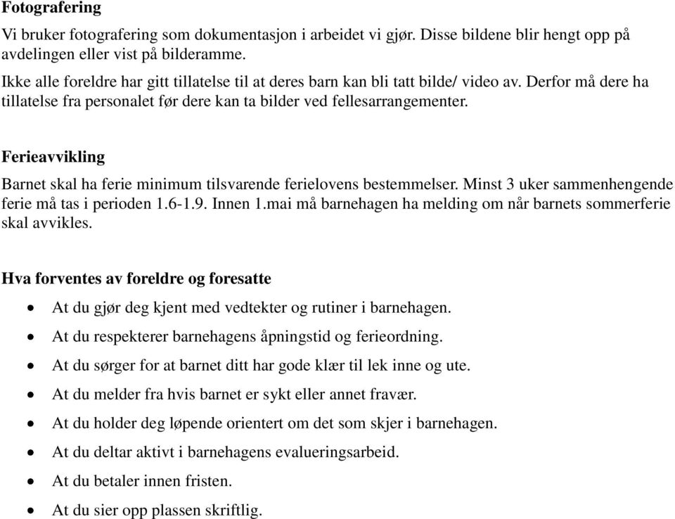 Ferieavvikling Barnet skal ha ferie minimum tilsvarende ferielovens bestemmelser. Minst 3 uker sammenhengende ferie må tas i perioden 1.6-1.9. Innen 1.