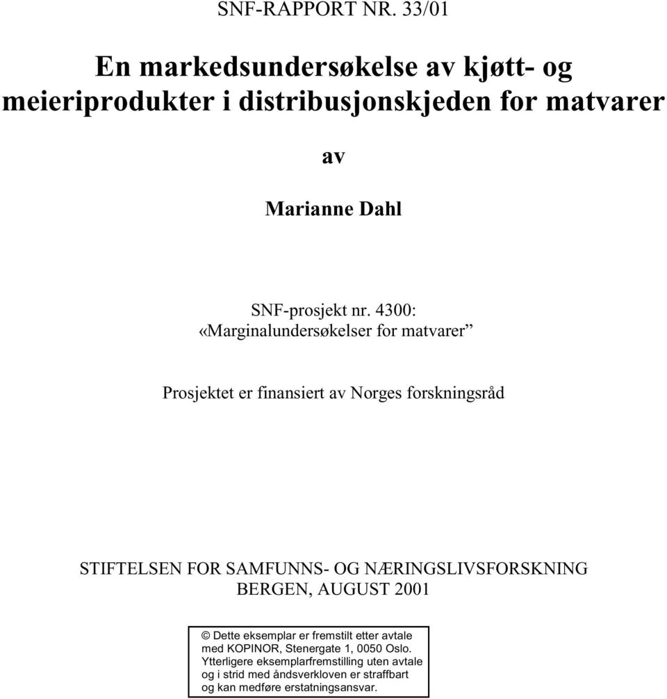 4300: «Marginalundersøkelser for matvarer Prosjektet er finansiert av Norges forskningsråd STIFTELSEN FOR SAMFUNNS OG