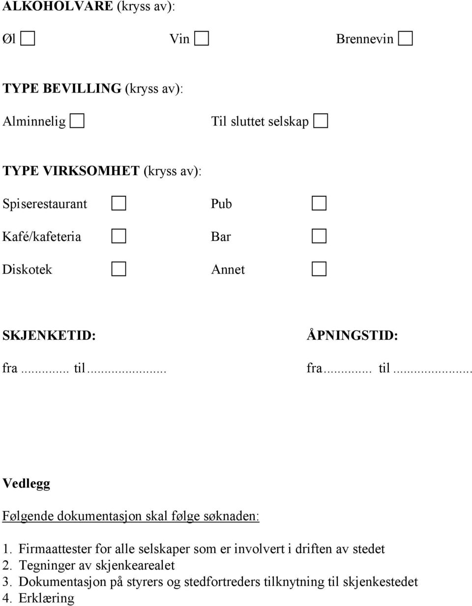 .. fra... til... Vedlegg Følgende dokumentasjon skal følge søknaden: 1.