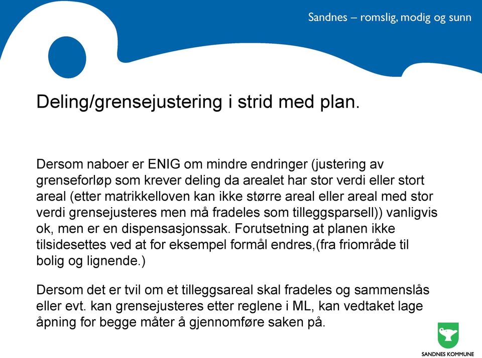 ikke større areal eller areal med stor verdi grensejusteres men må fradeles som tilleggsparsell)) vanligvis ok, men er en dispensasjonssak.