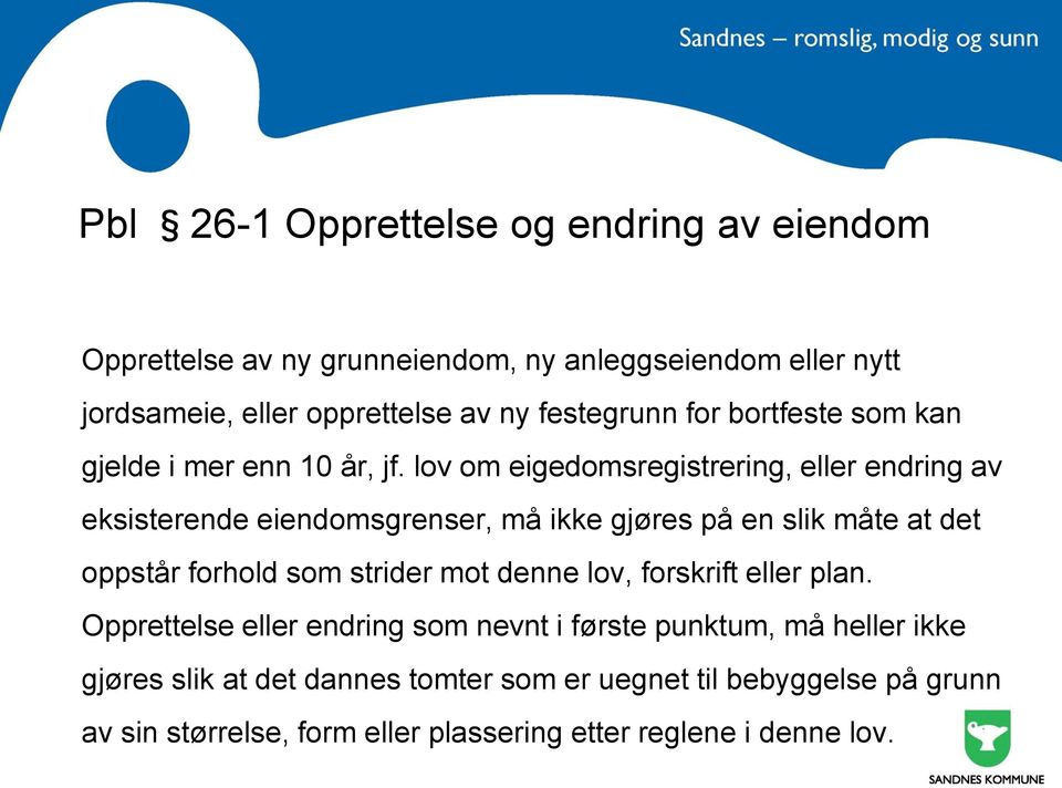 lov om eigedomsregistrering, eller endring av eksisterende eiendomsgrenser, må ikke gjøres på en slik måte at det oppstår forhold som strider mot