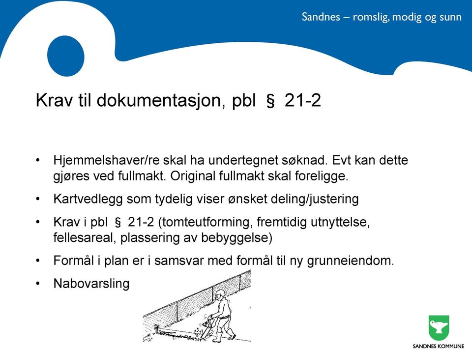 Kartvedlegg som tydelig viser ønsket deling/justering Krav i pbl 21-2 (tomteutforming,