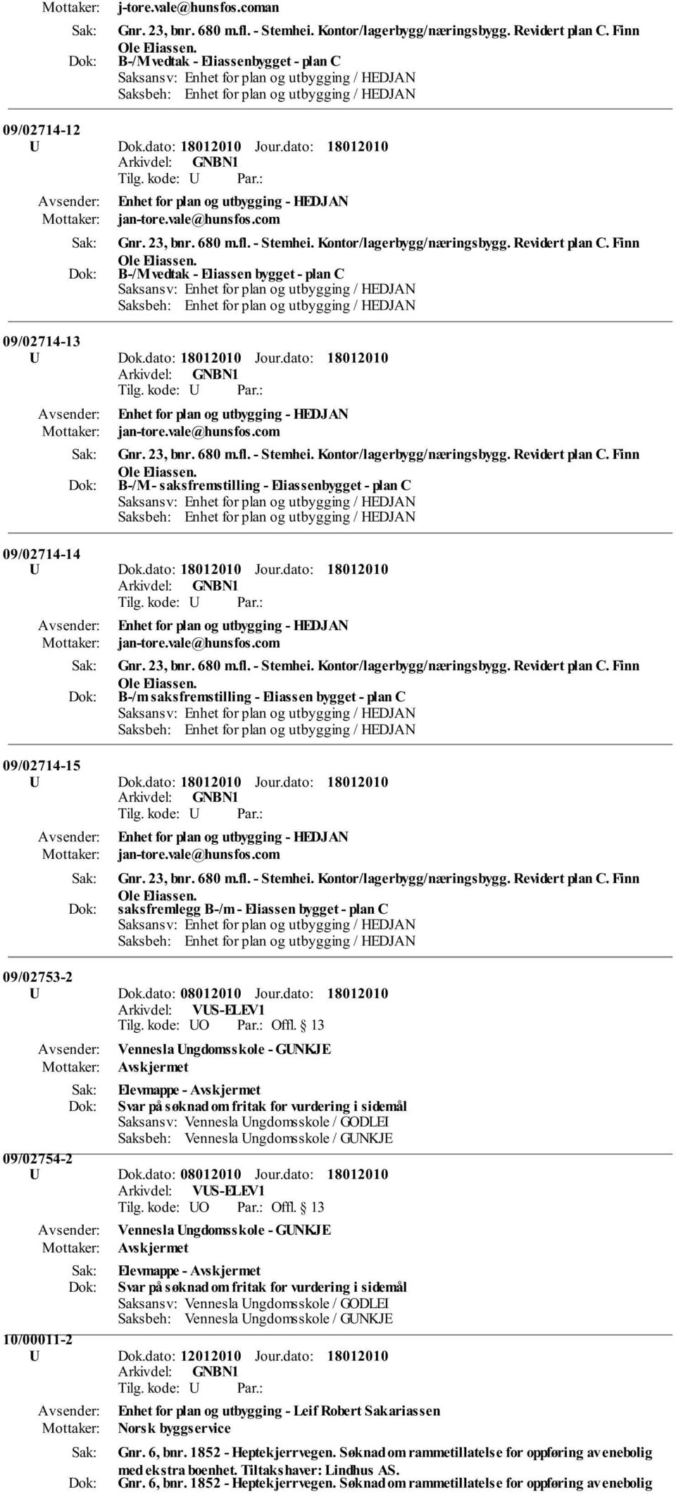 B-/M vedtak - Eliassen bygget - plan C 09/02714-13 U Dok.dato: Jour. B-/M - saksfremstilling - Eliassenbygget - plan C 09/02714-14 U Dok.dato: Jour. B-/m saksfremstilling - Eliassen bygget - plan C 09/02714-15 U Dok.