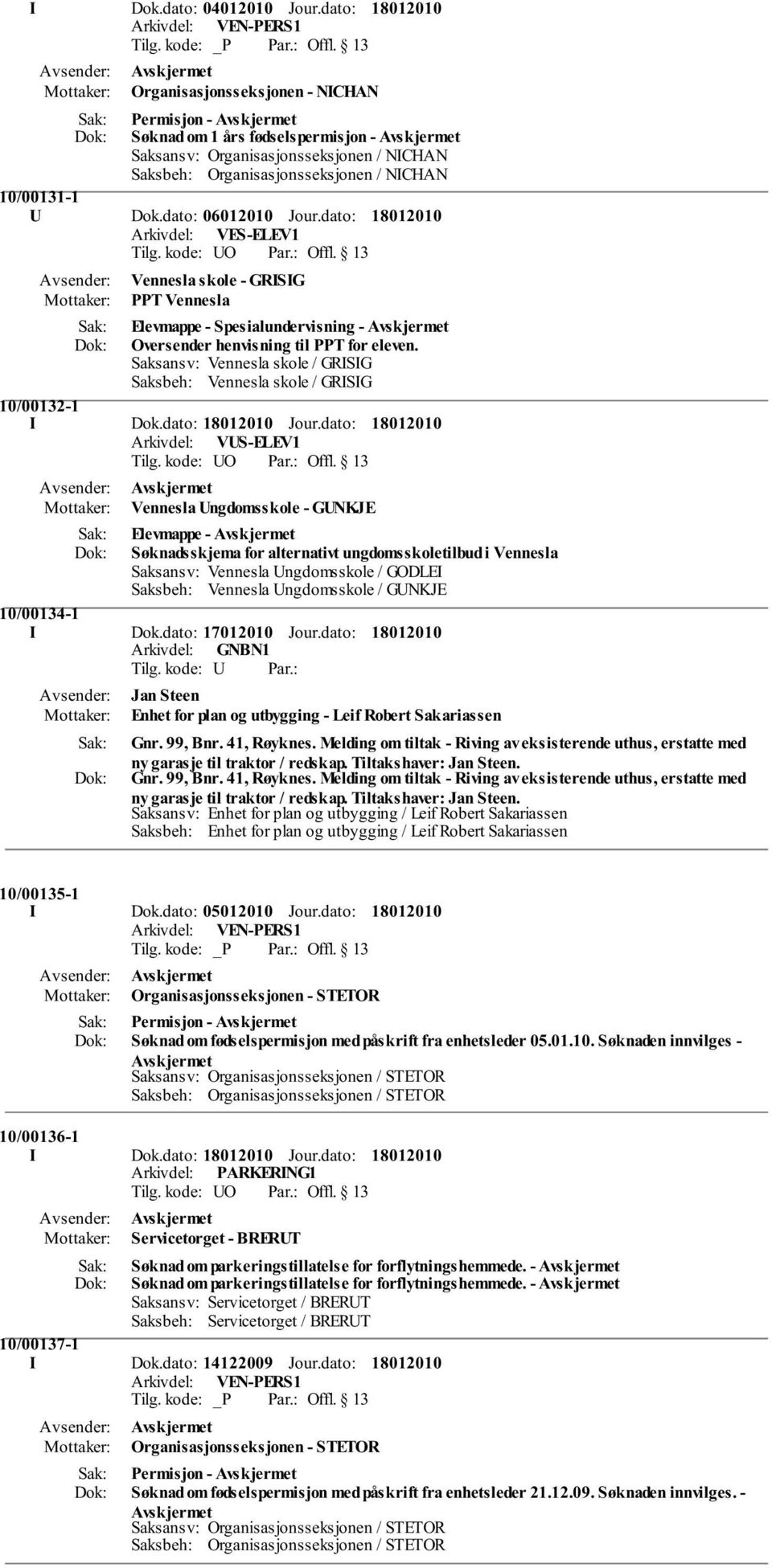 U Dok.dato: 06012010 Jour.dato: Arkivdel: VES-ELEV1 Vennesla skole - GRISIG PPT Vennesla Elevmappe - Spesialundervisning - Oversender henvisning til PPT for eleven.