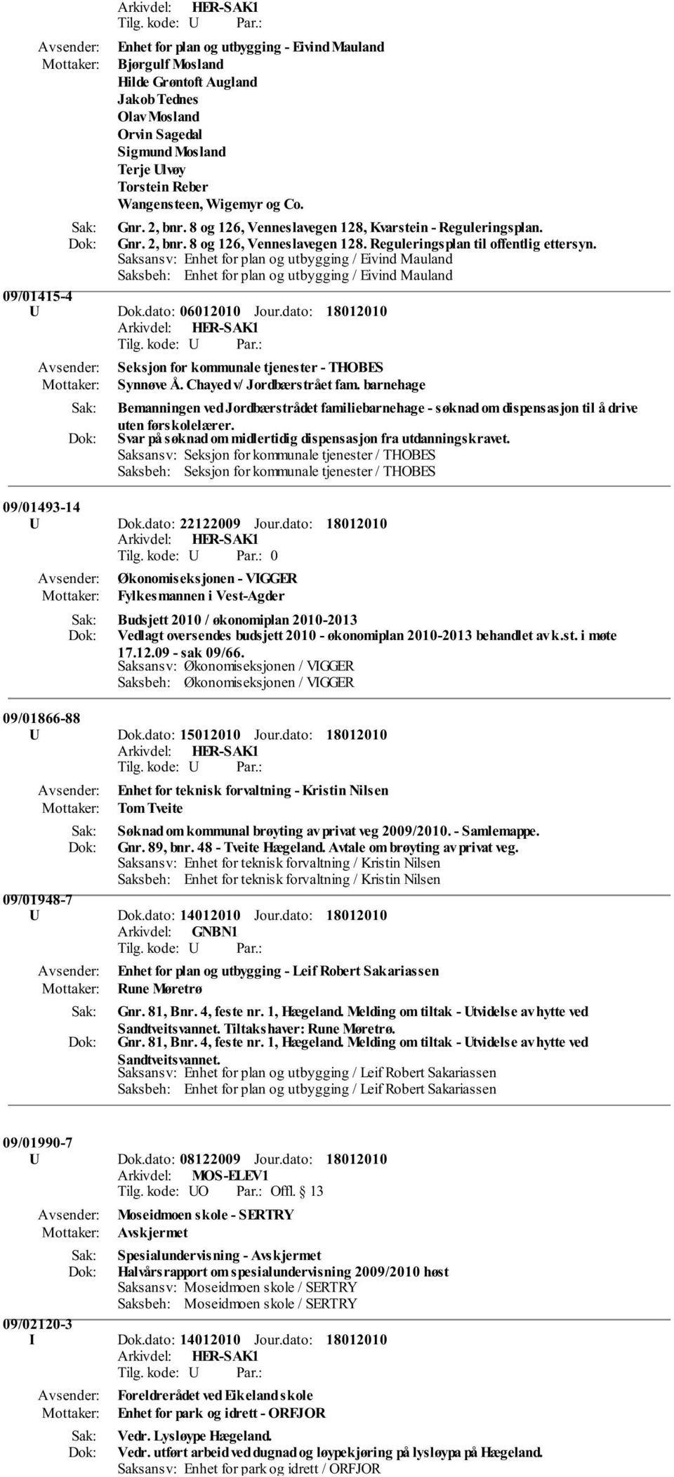 Saksansv: Enhet for plan og utbygging / Eivind Mauland Saksbeh: Enhet for plan og utbygging / Eivind Mauland 09/01415-4 U Dok.dato: 06012010 Jour.