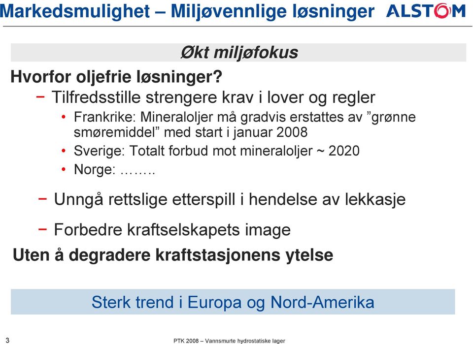 start i januar 2008 Sverige: Totalt forbud mot mineraloljer ~ 2020 Norge:.