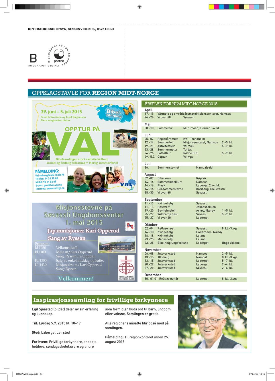 PÅMELDING: Val videregående skole AS Telefon: 74 38 90 00 Mobil: 99 24 82 08 E-post: post@val.vgs.no Internett: www.val.vgs.no ÅRSPLAN FOR NLM MIDT-NORGE 2015 April 17. 19.