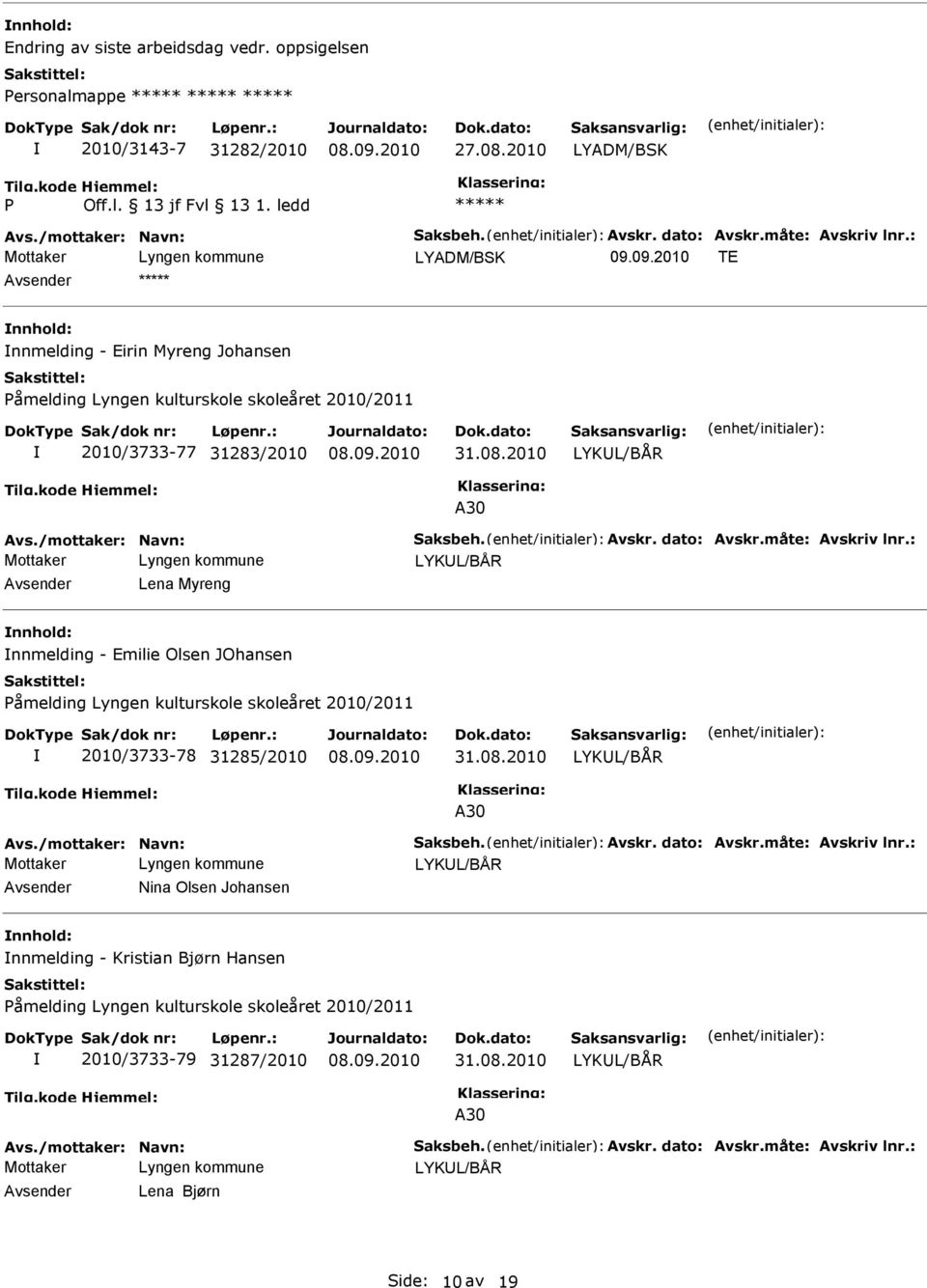 Lena Myreng nnmelding - Emilie Olsen JOhansen åmelding Lyngen kulturskole skoleåret 2010/2011 2010/3733-78 31285/2010 LYKL/BÅR A30 LYKL/BÅR