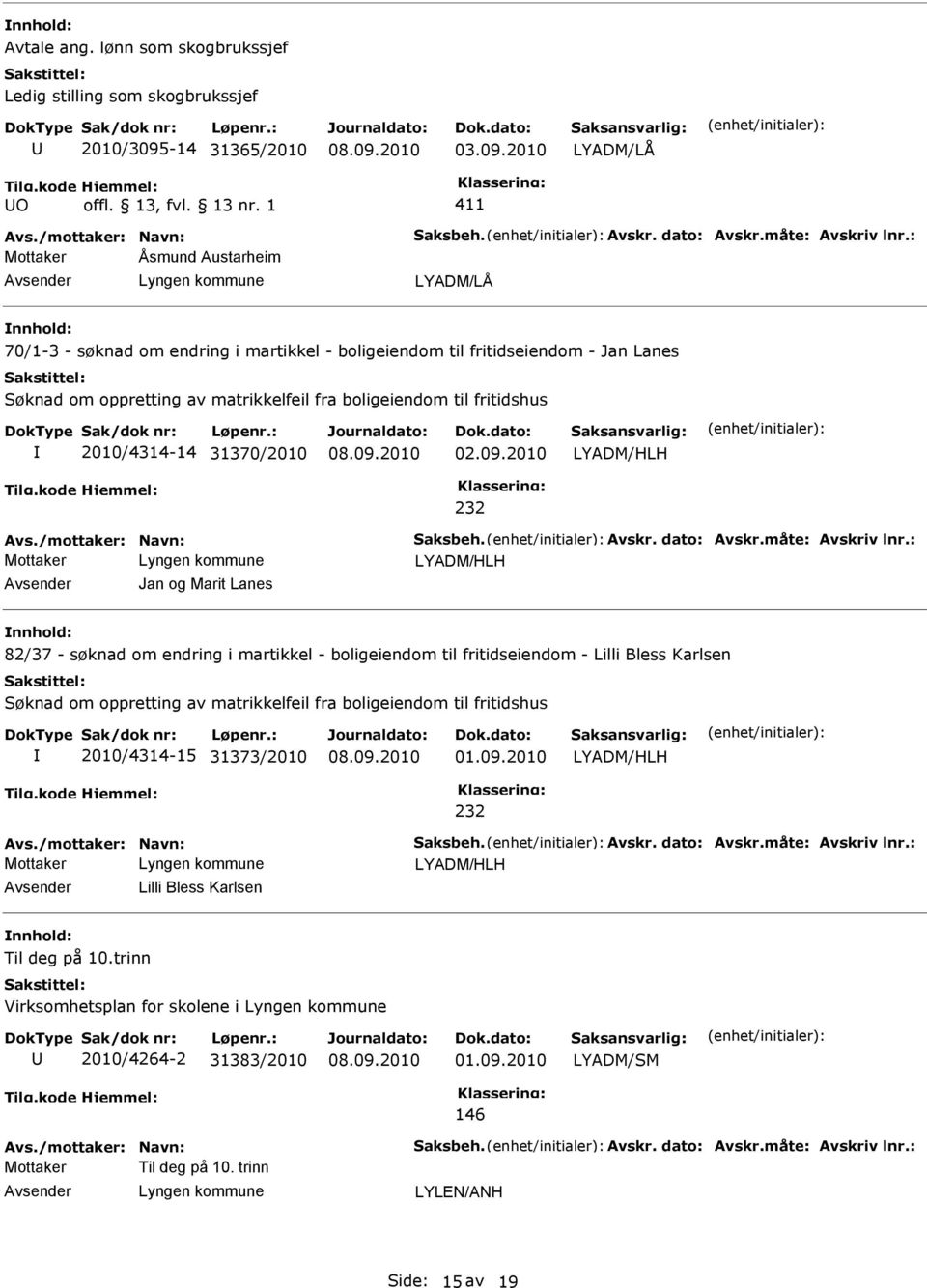 2010 O 411 Mottaker Åsmund Austarheim 70/1-3 - søknad om endring i martikkel - boligeiendom til fritidseiendom - Jan Lanes Søknad om oppretting av matrikkelfeil fra