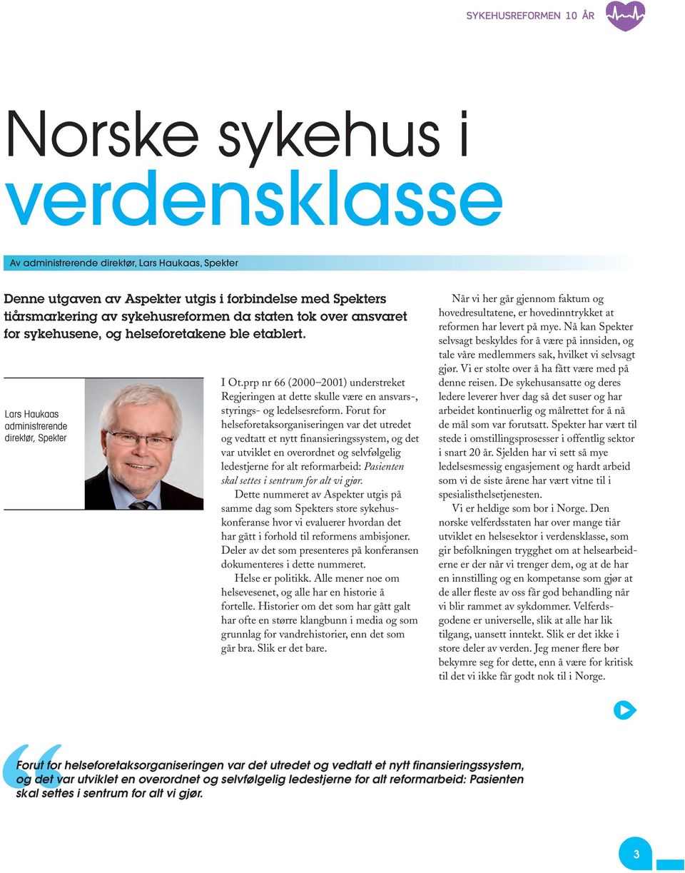 prp nr 66 (2000 2001) understreket Regjeringen at dette skulle være en ansvars-, styrings- og ledelsesreform.