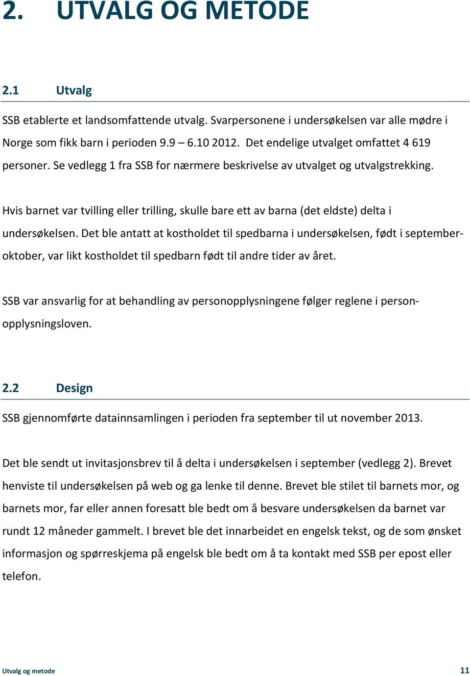 Hvis barnet var tvilling eller trilling, skulle bare ett av barna (det eldste) delta i undersøkelsen.