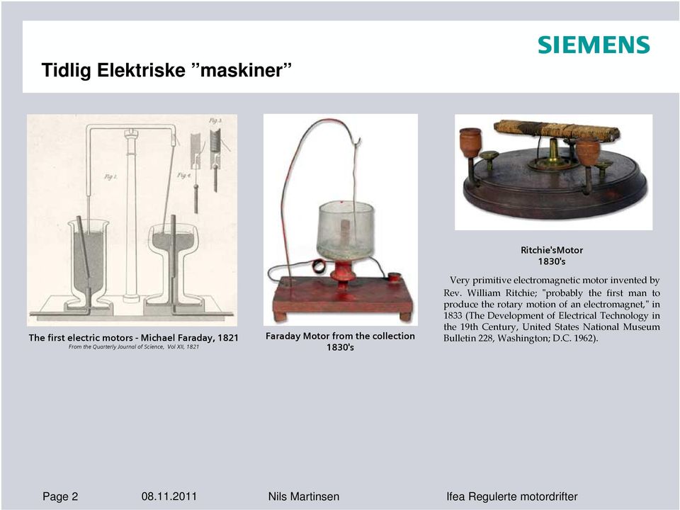 William Ritchie; ʺprobably the first man to produce the rotary motion of an electromagnet,ʺ in 1833 (The Development of