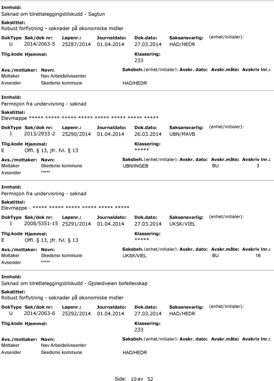 2014 BN/MVB BN/NGB B 3 Permisjon fra undervisning - søknad levmappe - 2008/5351-15 25291/2014 KSK/VL KSK/VL B 16 om