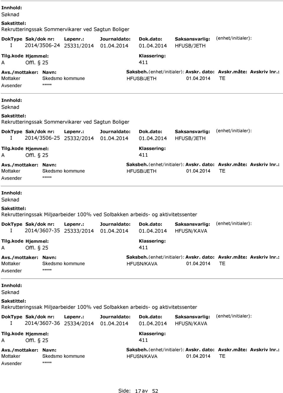 100% ved Solbakken arbeids- og aktivitetssenter 2014/3607-35 25333/2014 HFSN/KV 411 HFSN/KV T Rekrutteringssak