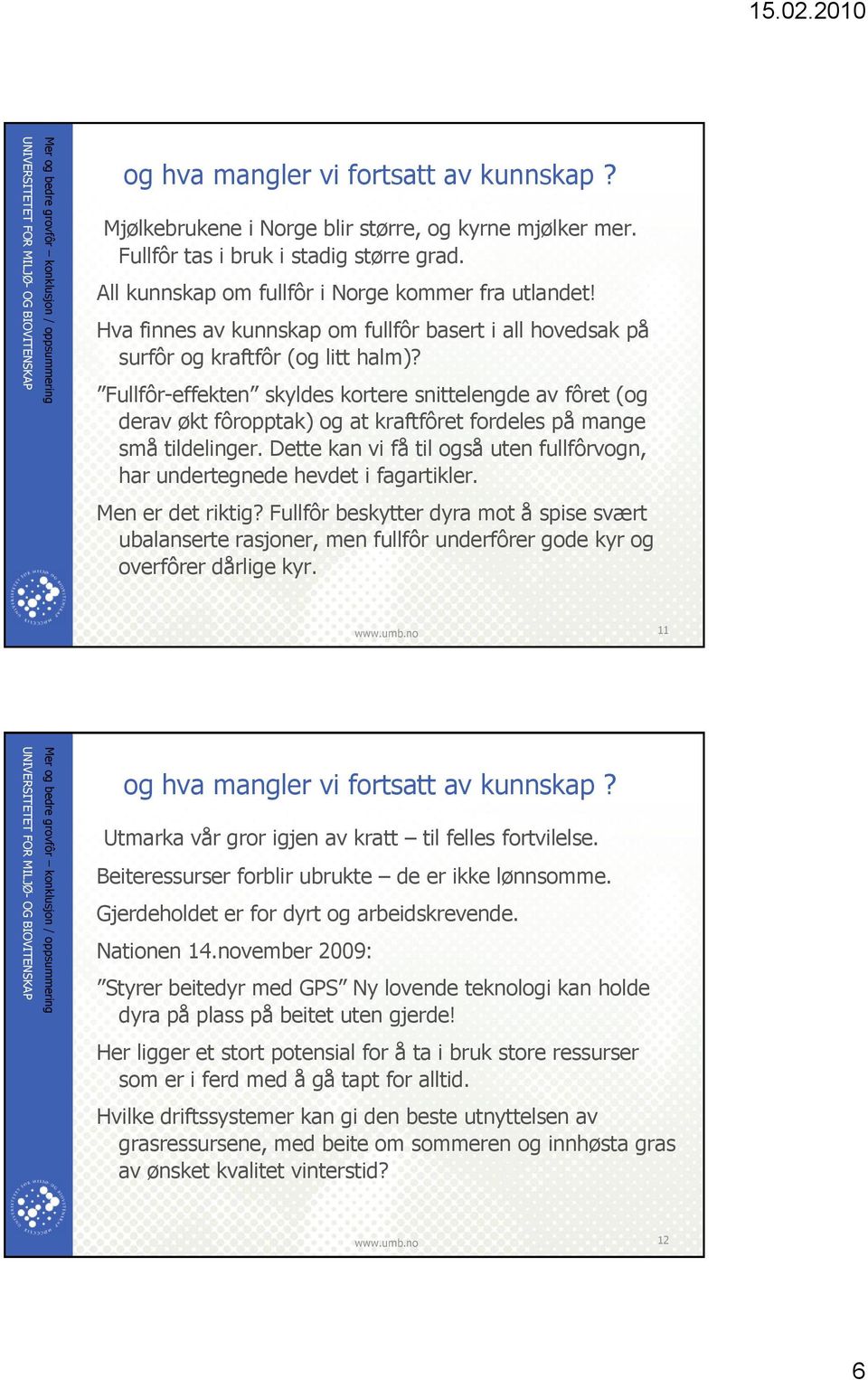 Fullfôr-effekten skyldes kortere snittelengde av fôret (og derav økt fôropptak) og at kraftfôret fordeles på mange små tildelinger.