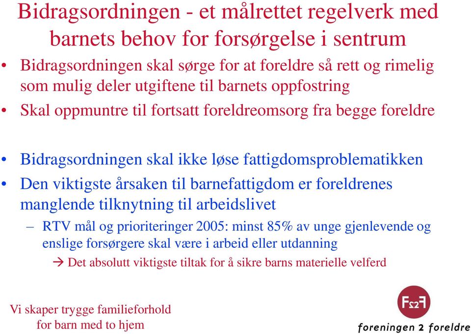 fattigdomsproblematikken Den viktigste årsaken til barnefattigdom er foreldrenes manglende tilknytning til arbeidslivet RTV mål og prioriteringer