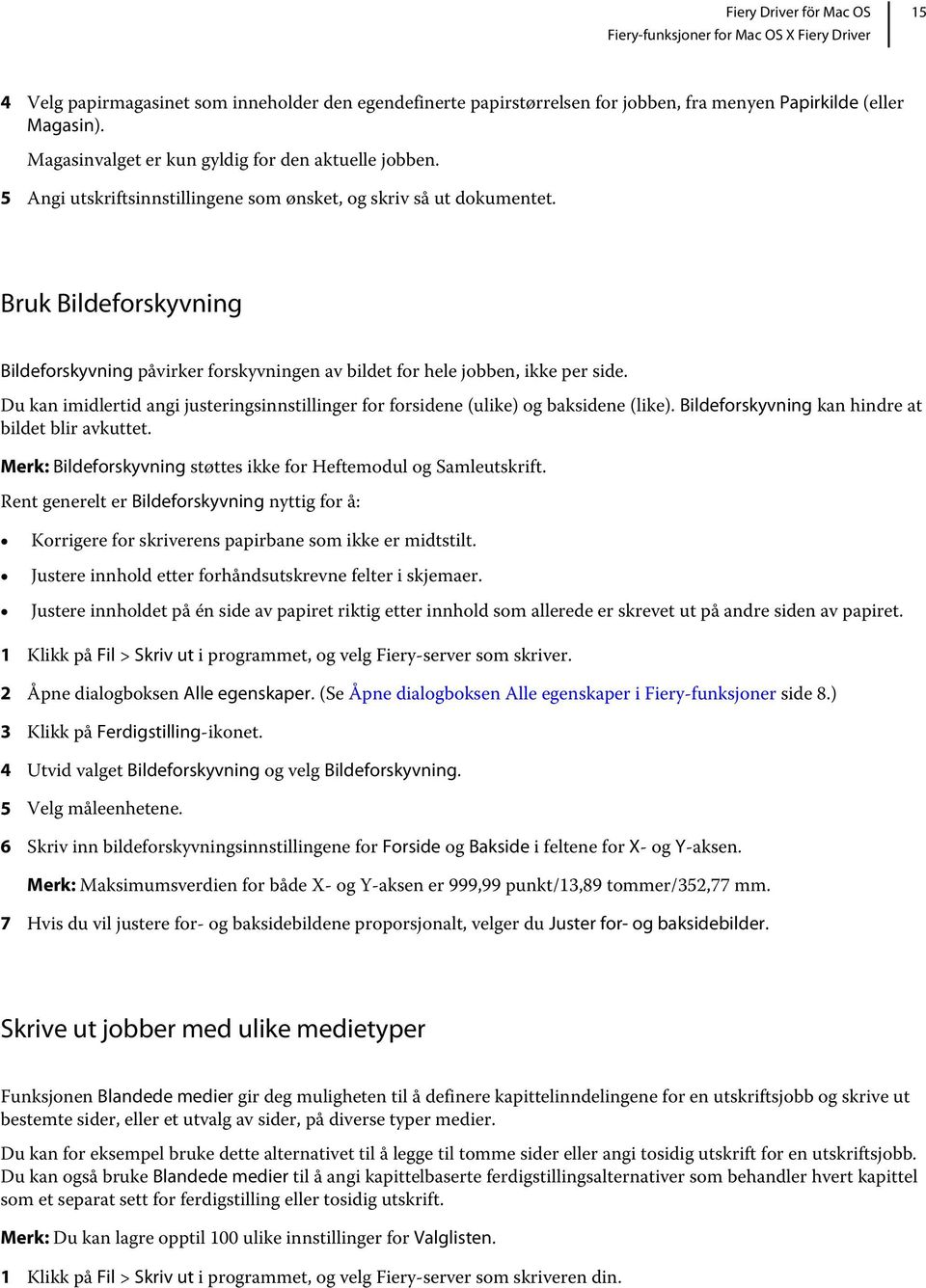 Du kan imidlertid angi justeringsinnstillinger for forsidene (ulike) og baksidene (like). Bildeforskyvning kan hindre at bildet blir avkuttet.