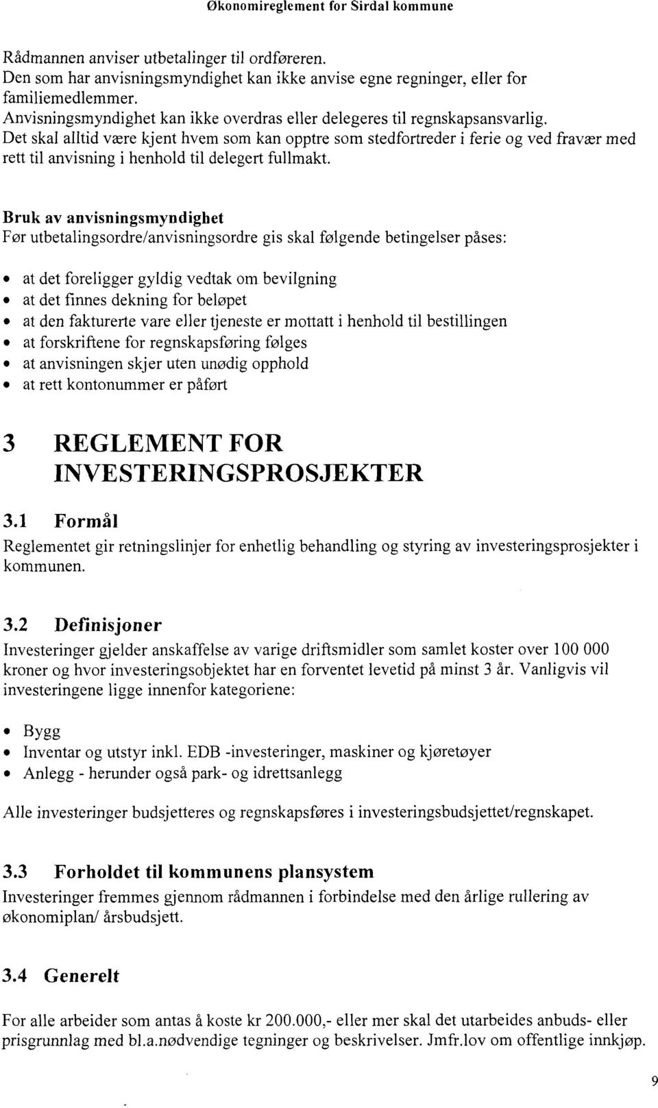 Det skal alltid være kjent hvem som kan opptre som stedfortreder i ferie og ved fravær med rett til anvisning i henhold til delegert fullmakt.