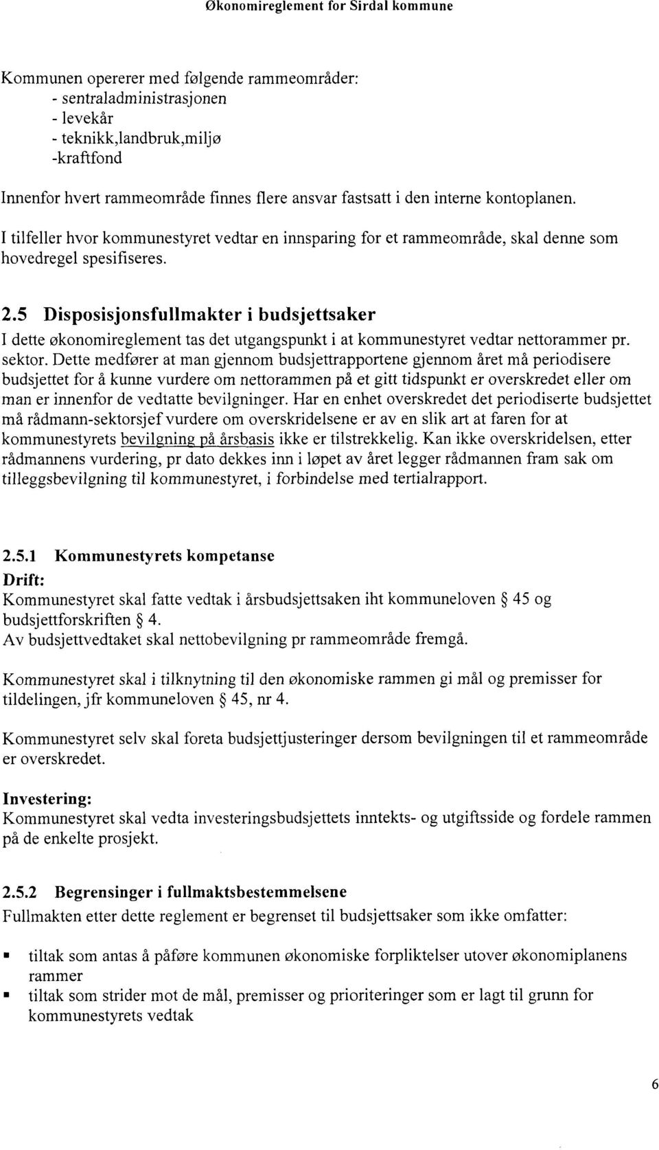 5 Disposisjonsfullmakter i budsjettsaker I dette økonomireglement tas det utgangspunkt i at kommunestyret vedtar nettorammer pr. sektor.