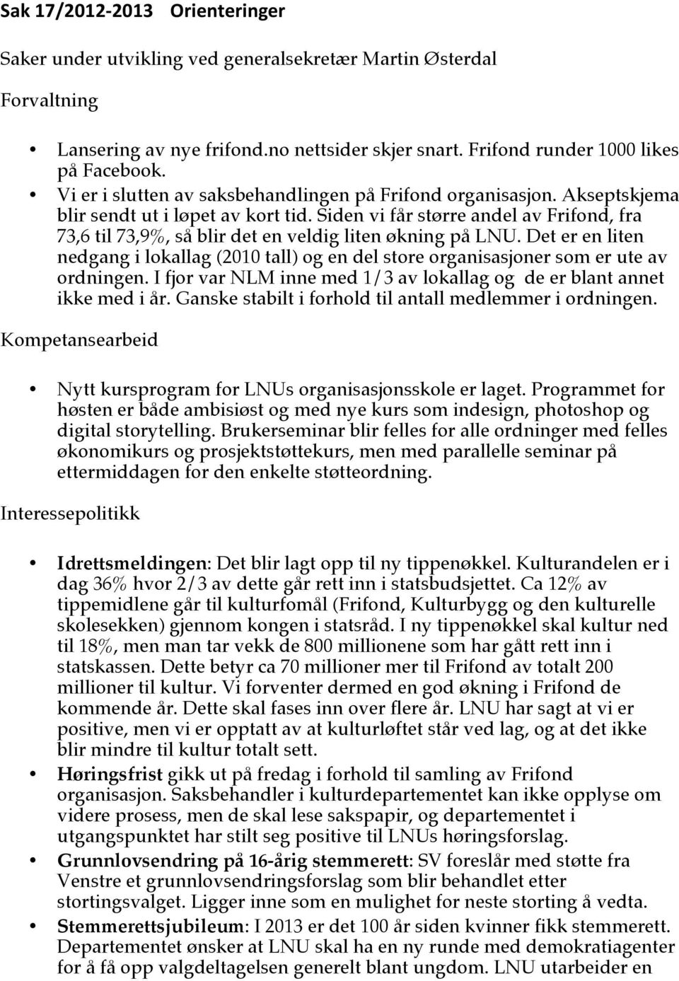 Siden vi får større andel av Frifond, fra 73,6 til 73,9%, så blir det en veldig liten økning på LNU.