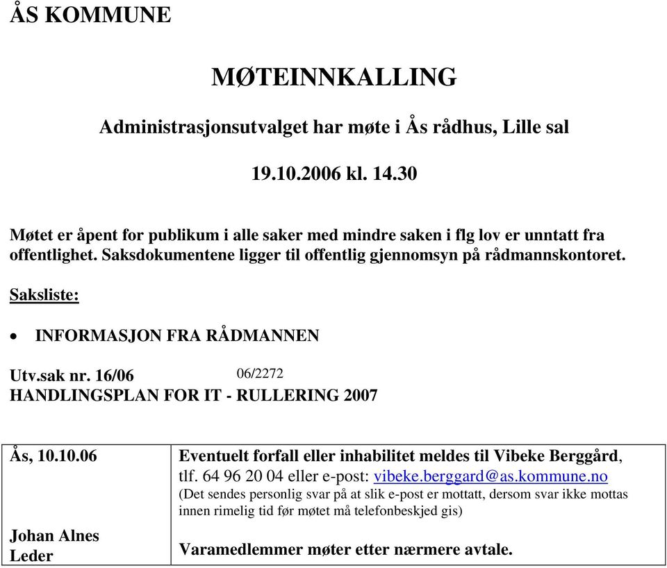 Saksliste: INFORMASJON FRA RÅDMANNEN Utv.sak nr. 16/06 06/2272 HANDLINGSPLAN FOR IT - RULLERING 2007 Ås, 10.