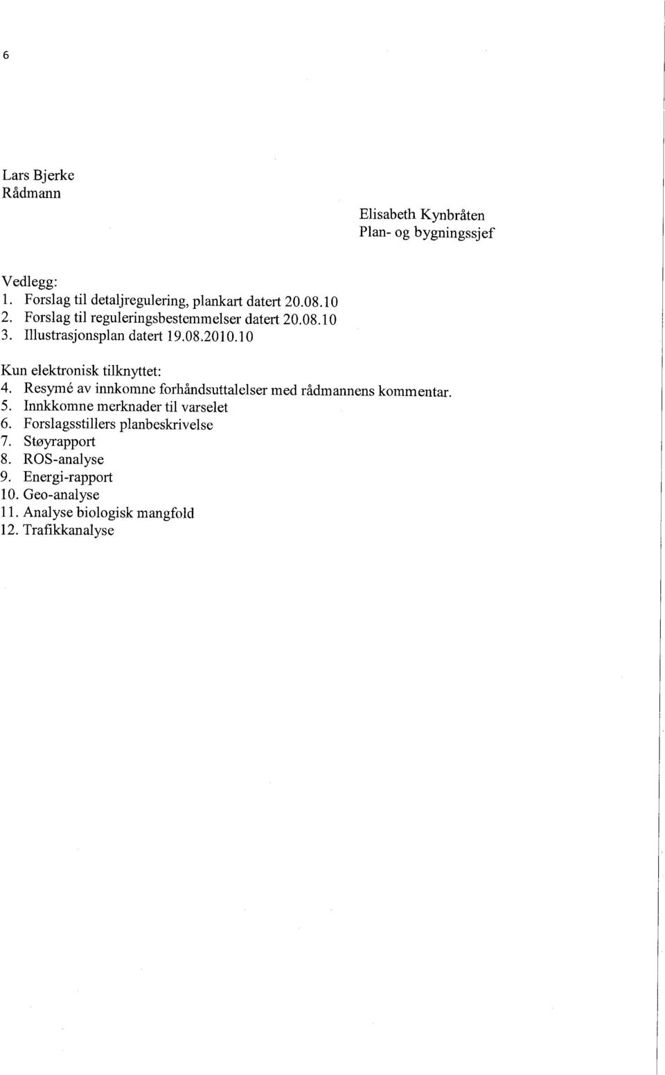 10 Kun elektronisk tilknyttet: 4. Resymé av innkomne forhåndsuttalelser med rådmannens kommentar. 5.