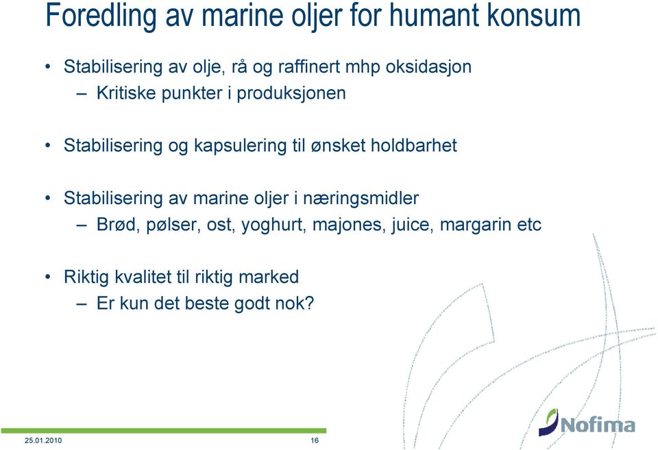 holdbarhet Stabilisering av marine oljer i næringsmidler Brød, pølser, ost, yoghurt,