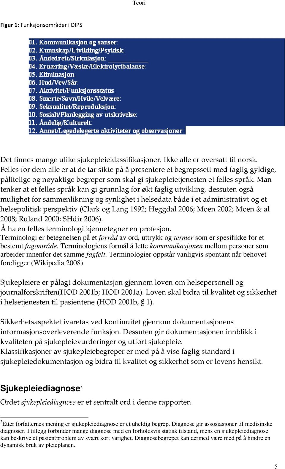 Terminologier oppstår vanligvis spontant når behovet foreligger (Wikipedia 2008) (B =*++14B =*++1)A (B =*++1G1)?