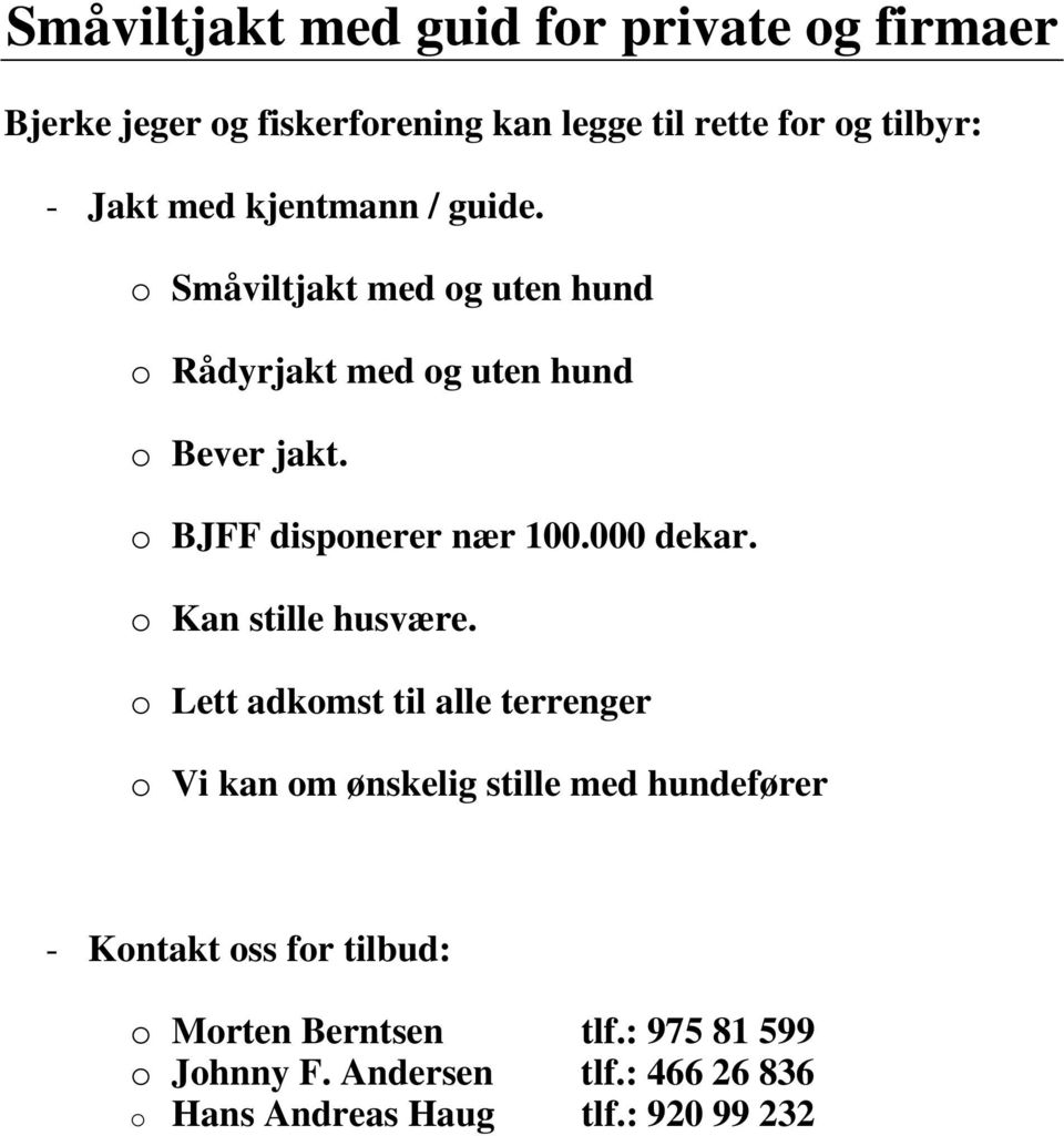 o BJFF disponerer nær 100.000 dekar. o Kan stille husvære.