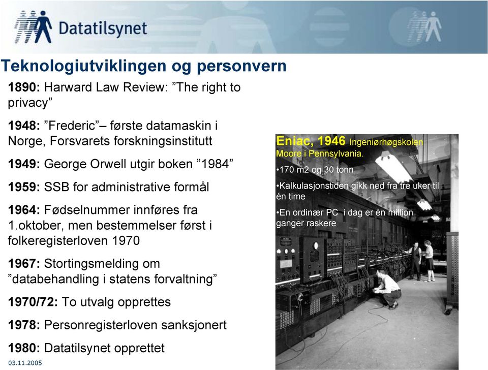 oktober, men bestemmelser først i folkeregisterloven 1970 Eniac, 1946 Ingeniørhøgskolen Moore i Pennsylvania.