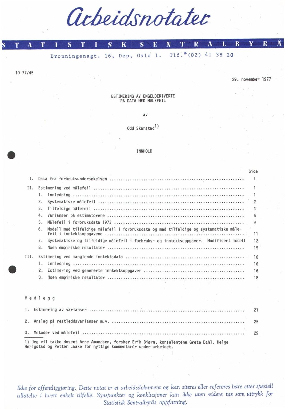 Systematiske og tilfeldige målefeil i forbruks- og itektsoppgaver. Modifisert modell 2 8. Noe empiriske resultater 5 III. Estimerig ved maglede itektsdata 6. Iledig 6 2.