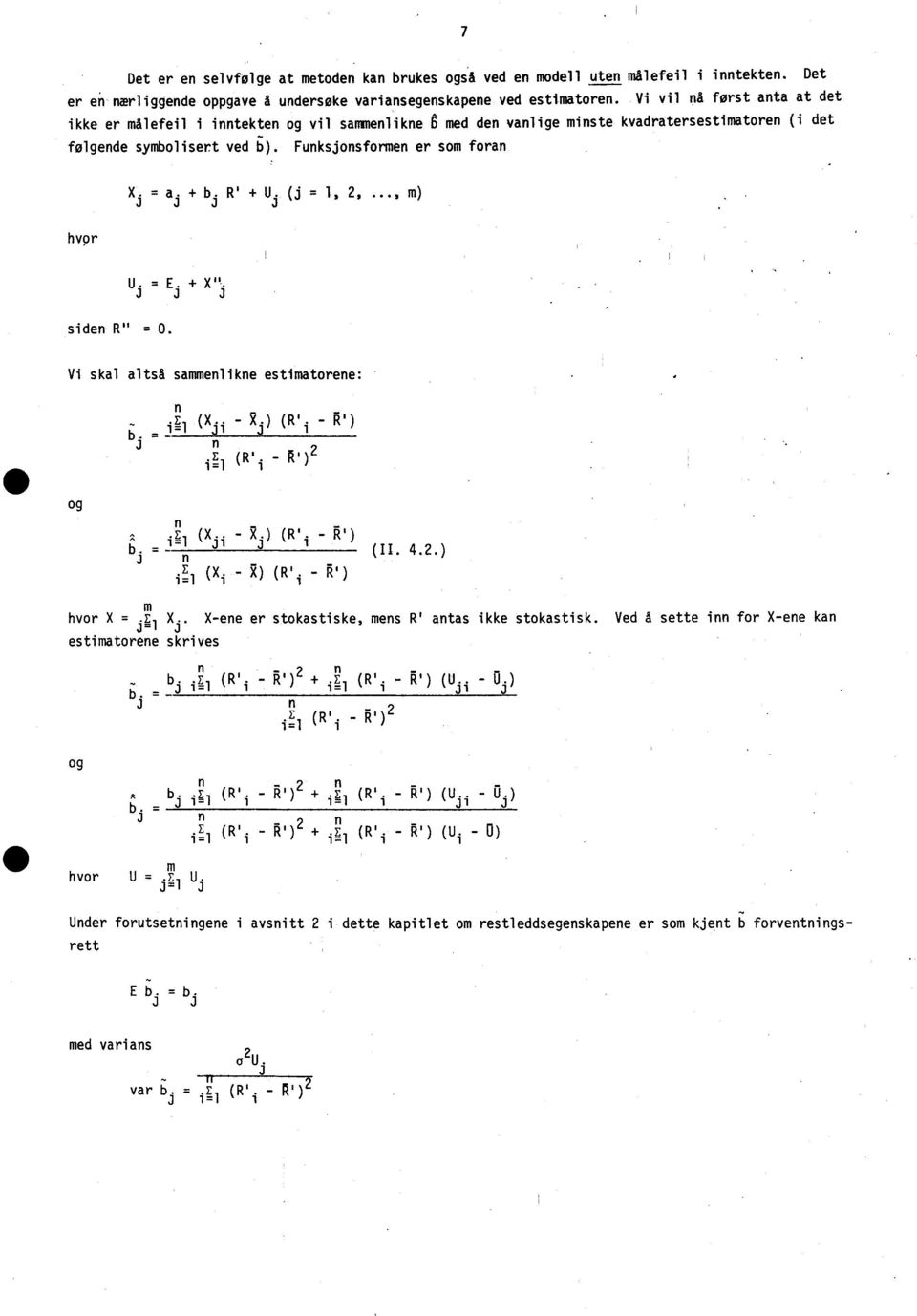 R' + Uj ( =, 2,..., m) J J U. J = E. + X". J J side R" = Vi skal altså sammelike estimatoree: E (X.. - R.) (R. - R = Ji J ) b. - i J. E (R'. - R') = 2 og E (X. - g.) (R'. -. ) = ji J b.