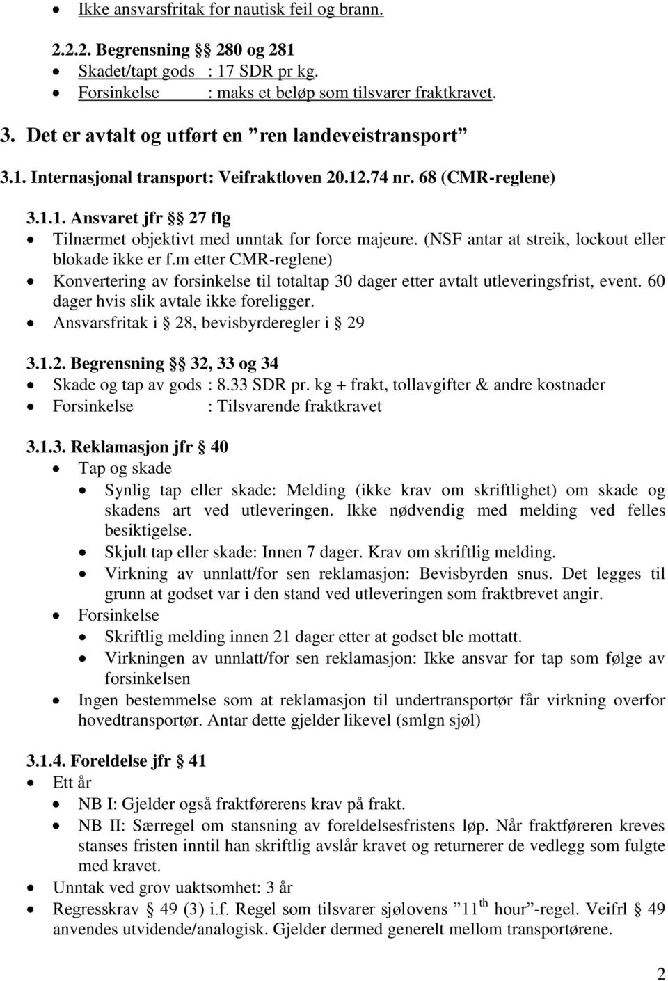 (NSF antar at streik, lockout eller blokade ikke er f.m etter CMR-reglene) Konvertering av forsinkelse til totaltap 30 dager etter avtalt utleveringsfrist, event.