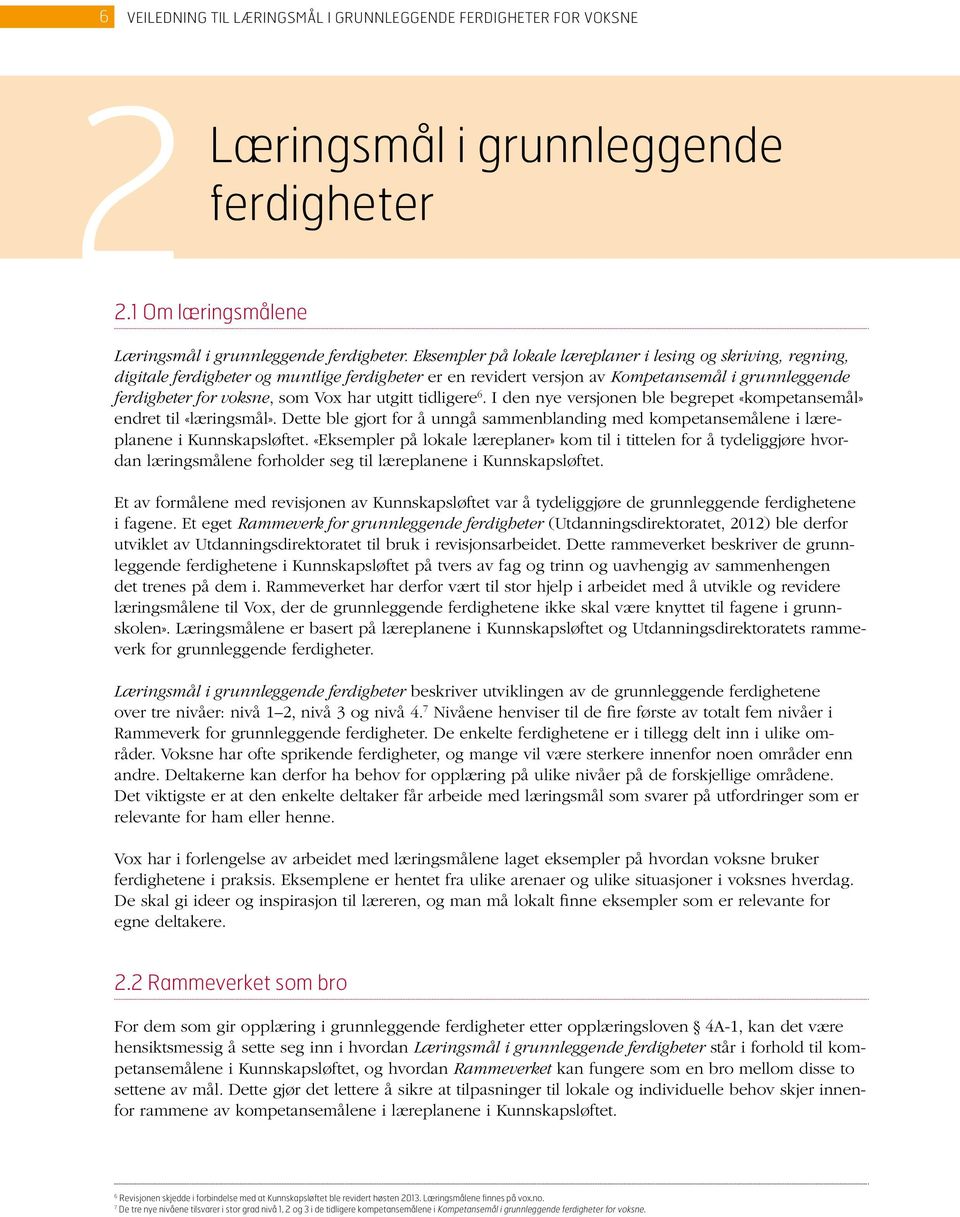 utgitt tidligere 6. I den nye versjonen ble begrepet «kompetansemål» endret til «læringsmål». Dette ble gjort for å unngå sammenblanding med kompetansemålene i læreplanene i Kunnskapsløftet.