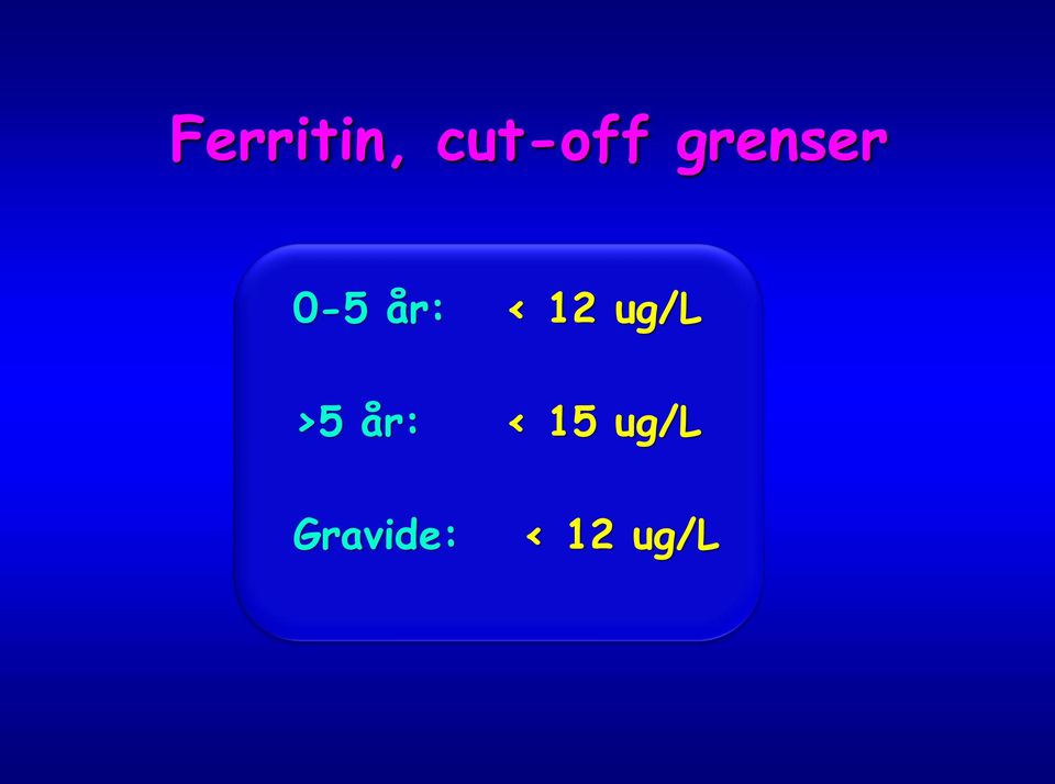 12 ug/l >5 år: < 15