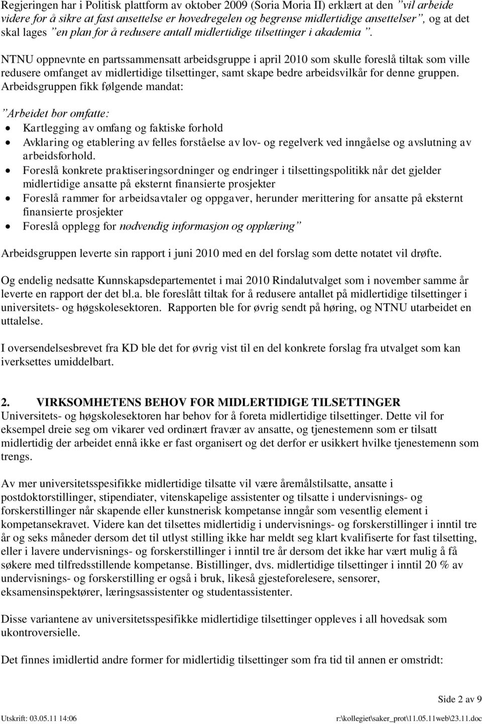 NTNU oppnevnte en partssammensatt arbeidsgruppe i april 2010 som skulle foreslå tiltak som ville redusere omfanget av midlertidige tilsettinger, samt skape bedre arbeidsvilkår for denne gruppen.