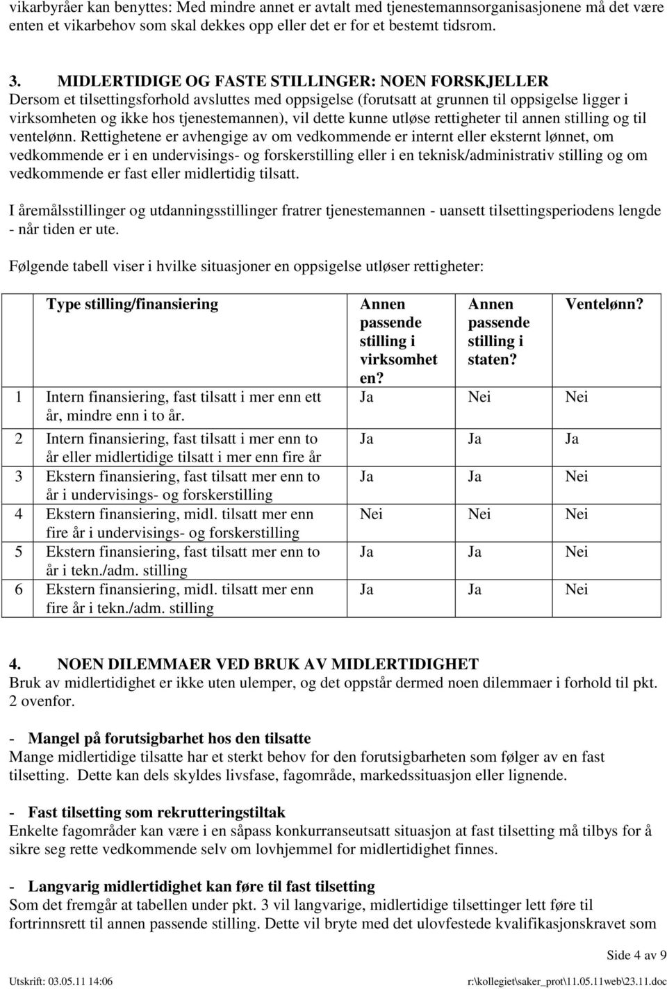 dette kunne utløse rettigheter til annen stilling og til ventelønn.