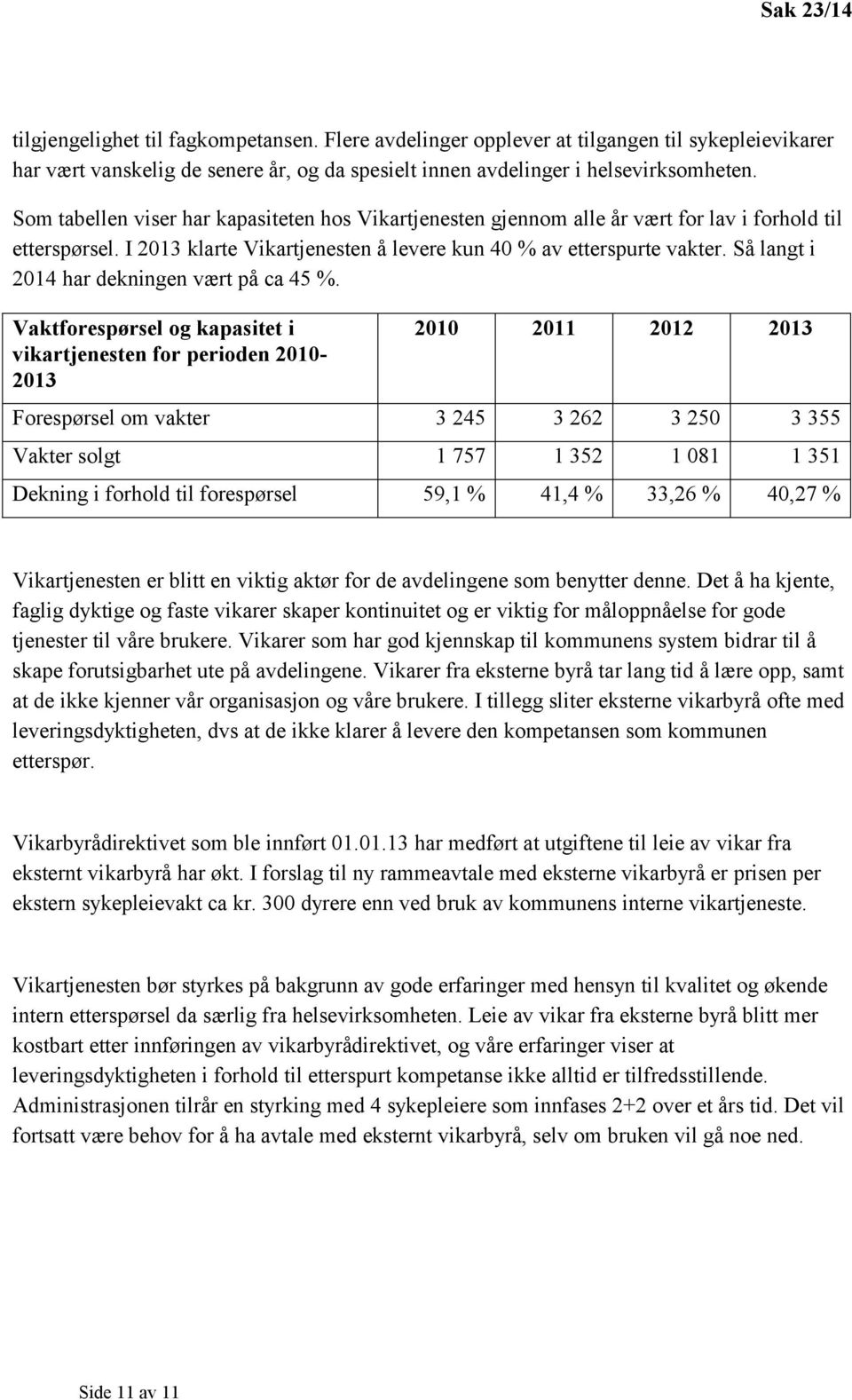 Så langt i 2014 har dekningen vært på ca 45 %.