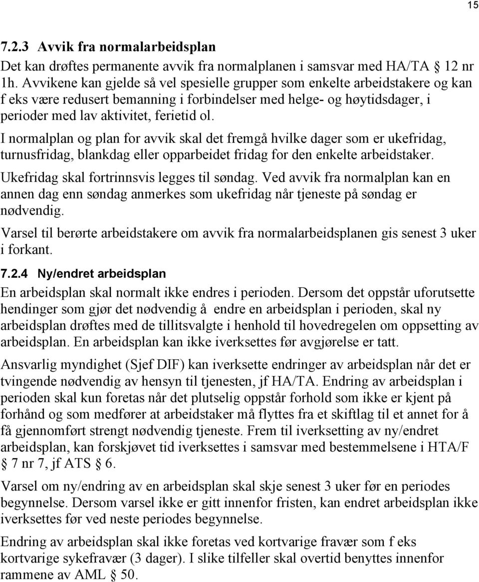 I normalplan og plan for avvik skal det fremgå hvilke dager som er ukefridag, turnusfridag, blankdag eller opparbeidet fridag for den enkelte arbeidstaker.