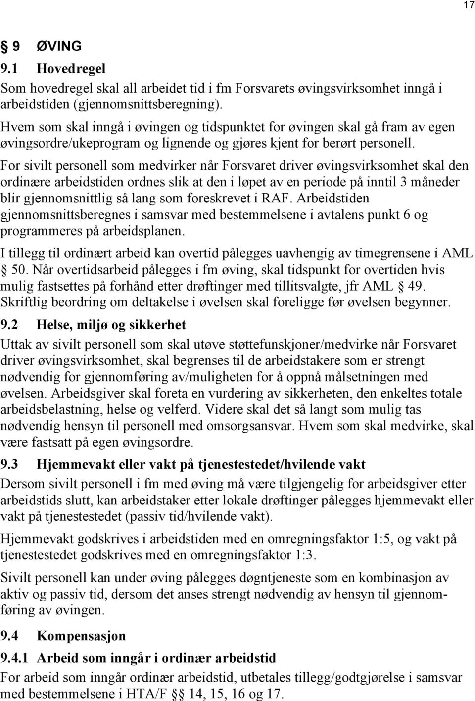 For sivilt personell som medvirker når Forsvaret driver øvingsvirksomhet skal den ordinære arbeidstiden ordnes slik at den i løpet av en periode på inntil 3 måneder blir gjennomsnittlig så lang som