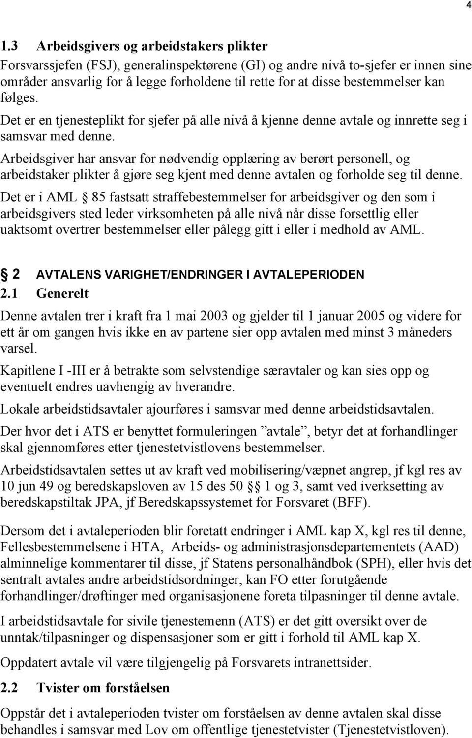 Arbeidsgiver har ansvar for nødvendig opplæring av berørt personell, og arbeidstaker plikter å gjøre seg kjent med denne avtalen og forholde seg til denne.