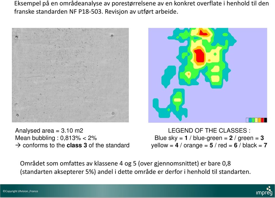 10 m2 Mean bubbling : 0,813% < 2% conforms to the class 3 of the standard LEGEND OF THE CLASSES : Blue sky = 1 / blue-green = 2 /