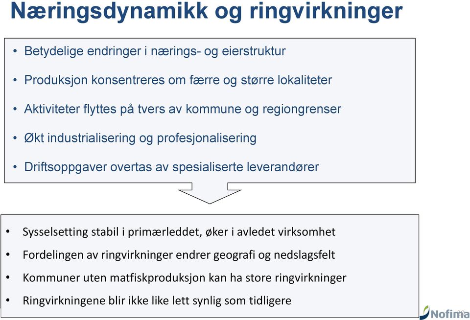 overtas av spesialiserte leverandører Sysselsetting stabil i primærleddet, øker i avledet virksomhet Fordelingen av ringvirkninger