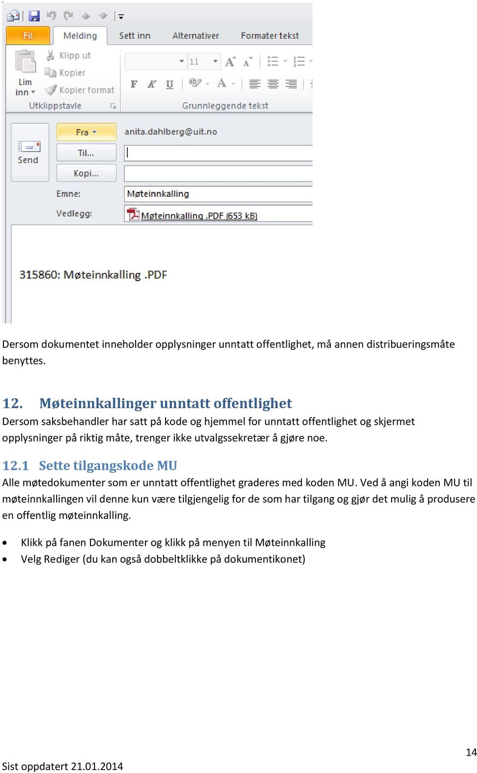 utvalgssekretær å gjøre noe. 12.1 Sette tilgangskode MU Alle møtedokumenter som er unntatt offentlighet graderes med koden MU.