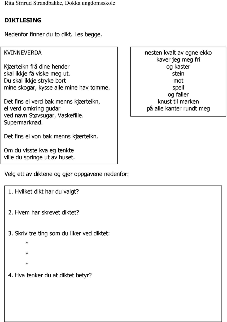 nesten kvalt av egne ekko kaver jeg meg fri og kaster stein mot speil og faller knust til marken på alle kanter rundt meg Det fins ei von bak menns kjærteikn.