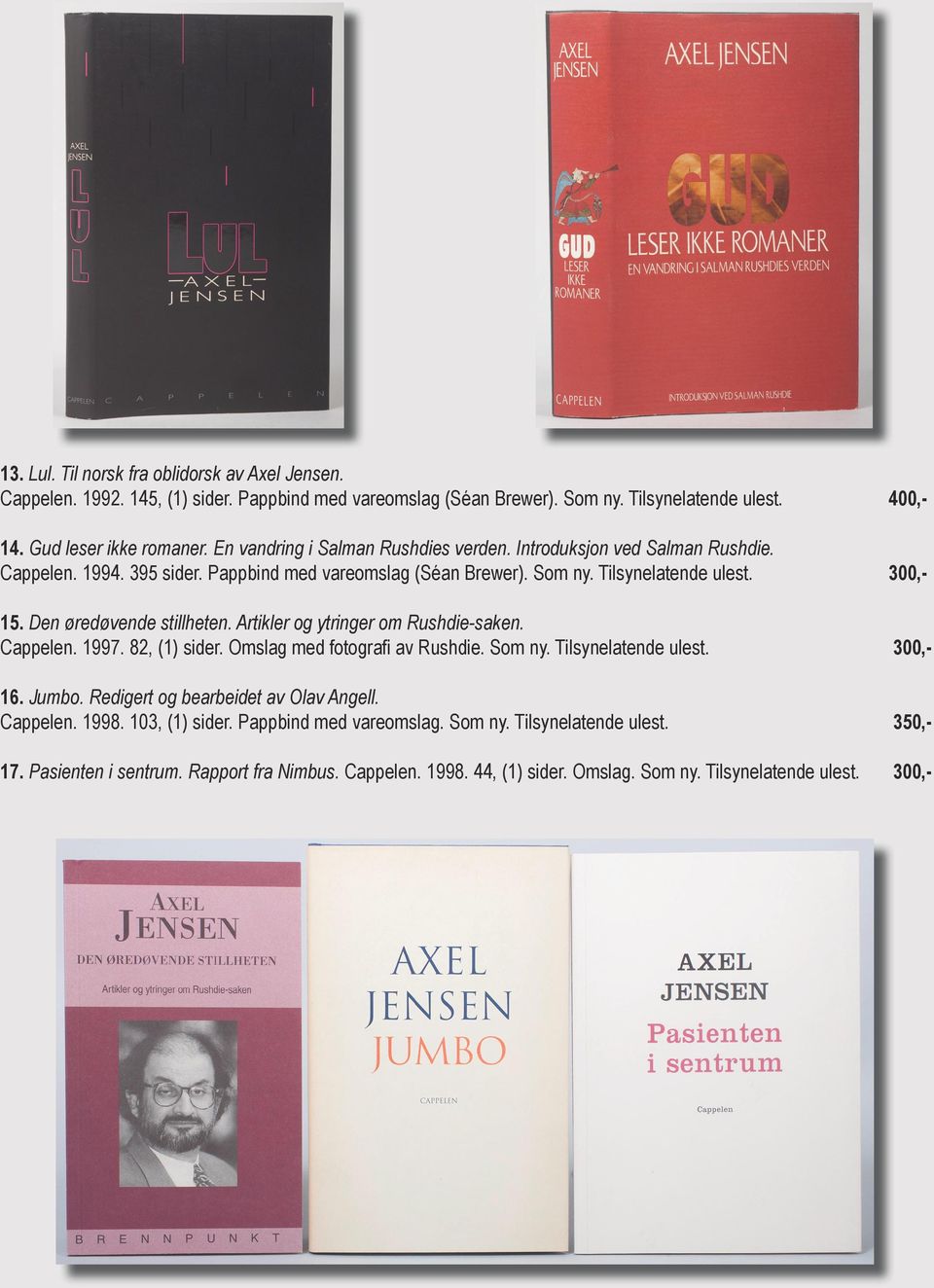 Den øredøvende stillheten. Artikler og ytringer om Rushdie-saken. Cappelen. 1997. 82, (1) sider. Omslag med fotografi av Rushdie. Som ny. Tilsynelatende ulest. 300,- 16. Jumbo.